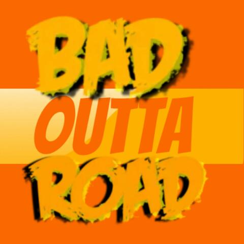 Bad Outta Road