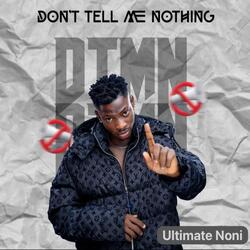 Don't Tell Me Nothing