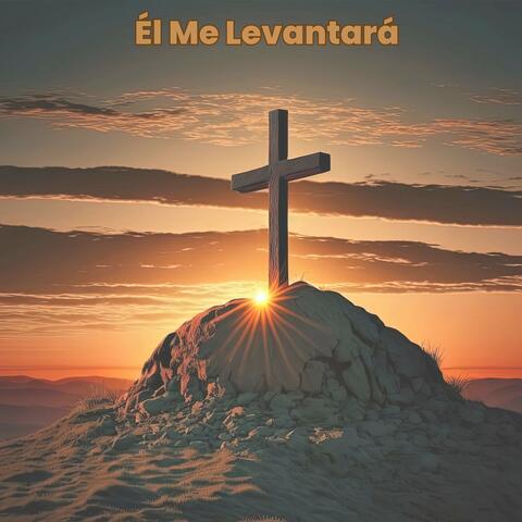 Él Me Levantará