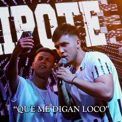 Que me digan loco