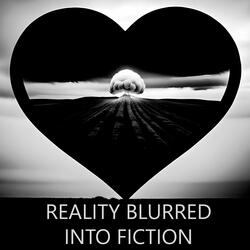 Reality Blurred into Fiction