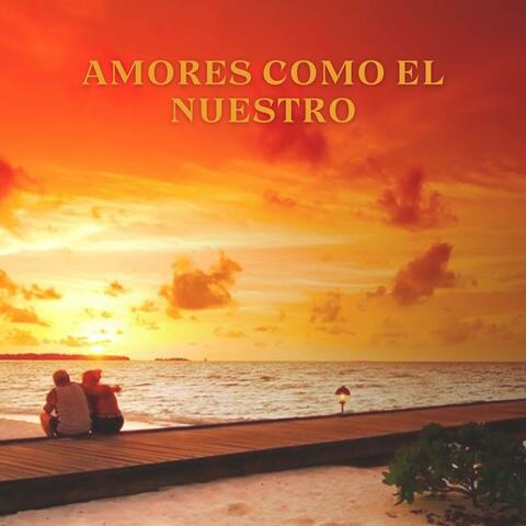 Amores Como El Nuestro