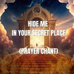 Hide Me in Your Secret Place (Prayer Chant)