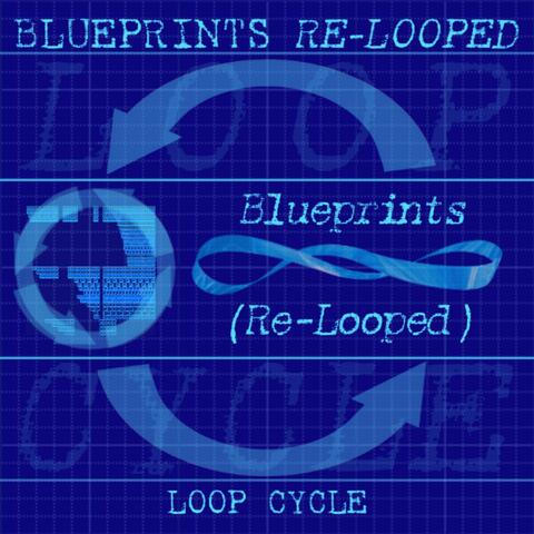 Blueprints (Re-Looped)