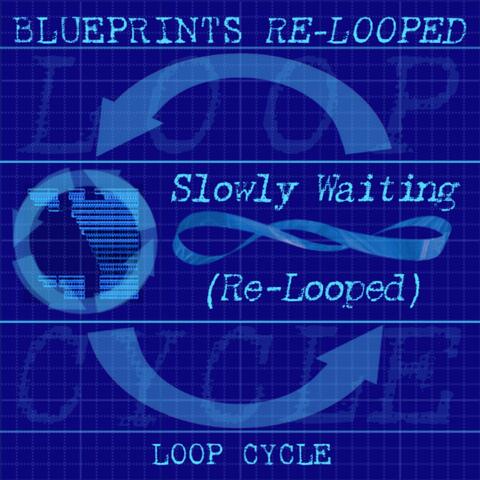 Slowly Waiting (Re-Looped)