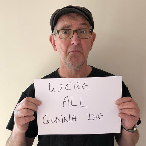 We Are All Gonna Die