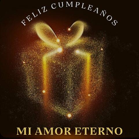 Feliz Cumpleaños, Mi Amor Eterno