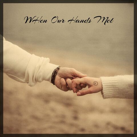 When Our Hands Met