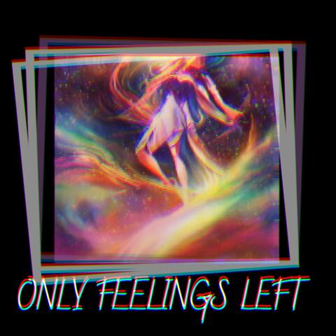 Only Feelings Left