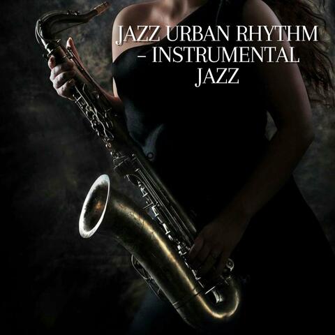 Jazz Urban Rhythm – Instrumental Jazz
