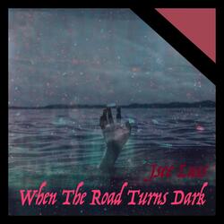 When the Road Turns Dark