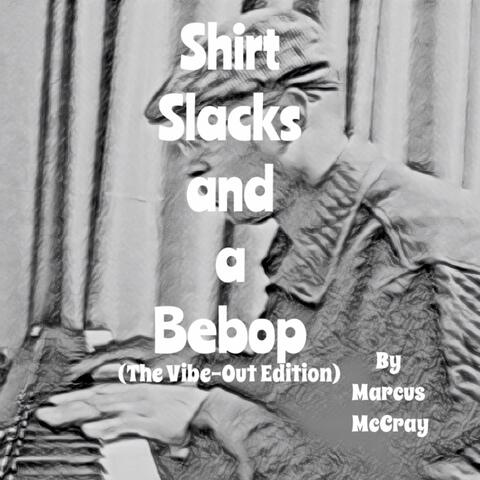 Shirt, Slacks and a Bebop (The Vibe-Out Edition)