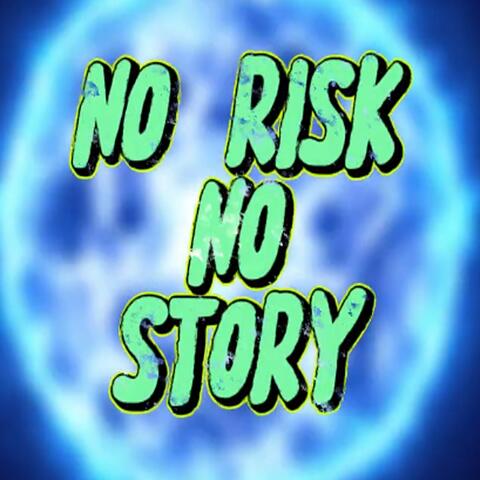 N.R.N.S. (No Risk No Story)