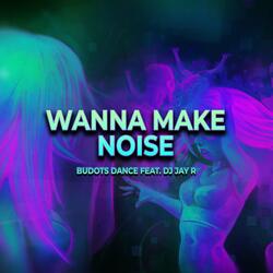 Wanna Make Noise