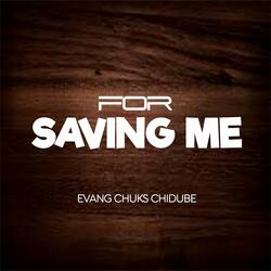 For Saving Me, Evang Chuks Chidube