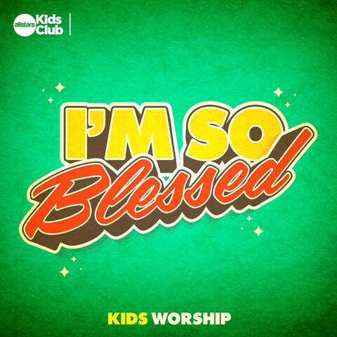 I'm so Blessed | Kids Worship