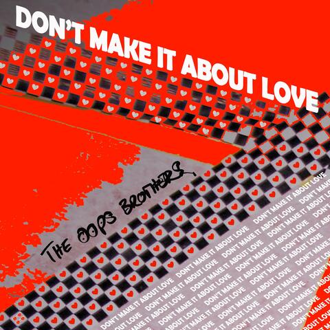 Don't Make It About Love