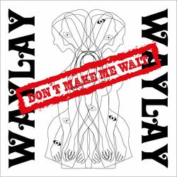 Don´t Make Me Wait