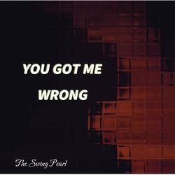 You Got Me Wrong
