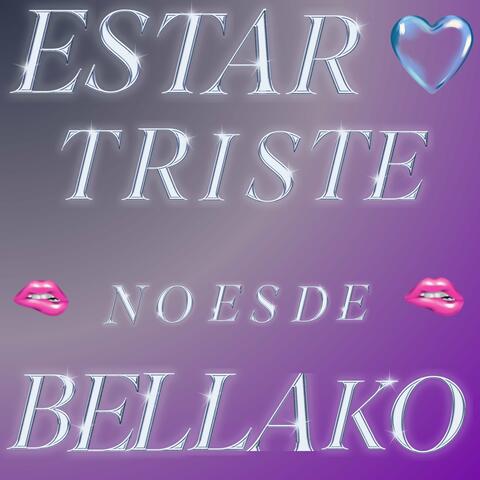 Estar Triste No es de Bellako
