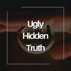 Ugly Hidden Truth