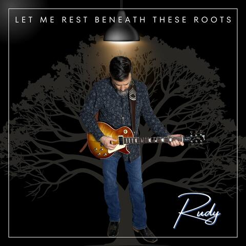 Let Me Rest Beneath These Roots
