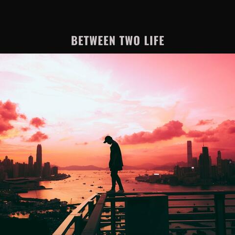 Between Two Life