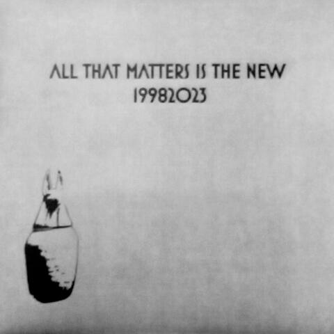 All That Matters Is the New