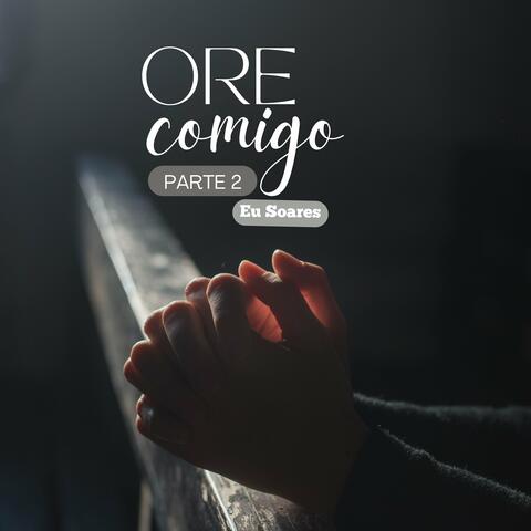 Ore Comigo - Parte 2