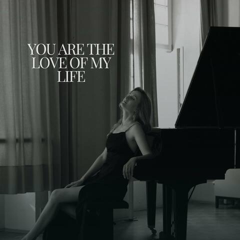 You Are The Love Of My Life