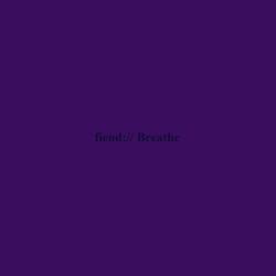 Fiend/Breathe