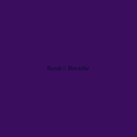 Fiend/Breathe