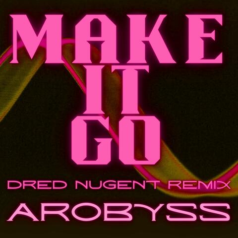 Make It Go (Dred Nugent Remix)