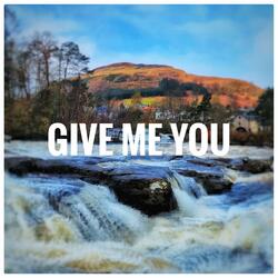 Give Me You
