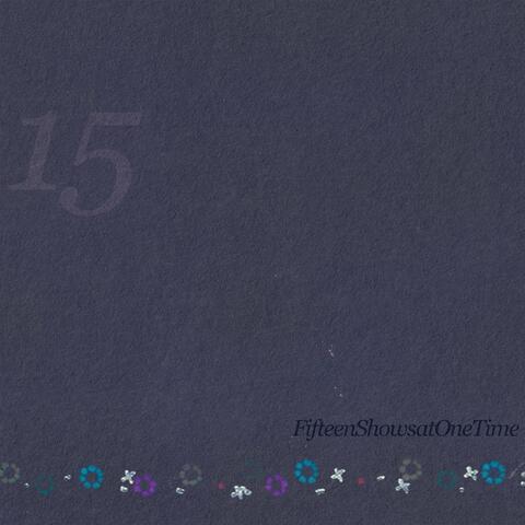Fifteen Shows At One Time