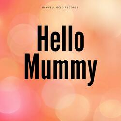 Hello Mummy