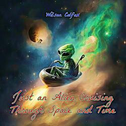 Just an Alien Cruising Through Space and Time