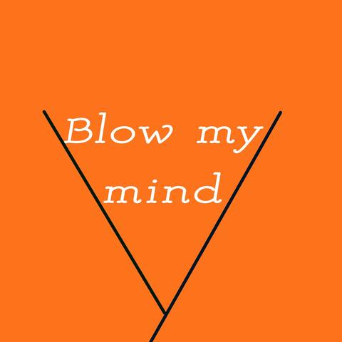 Blow My Mind