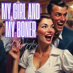 My Girl & My Boner