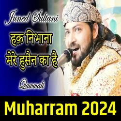 Haq Nibhana Mere Hussain Ka Hai || Muharram 2024 || Junaid Sultani