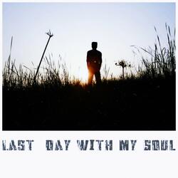 Last Day with My Soul