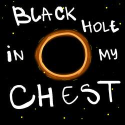 Black Hole in My Chest