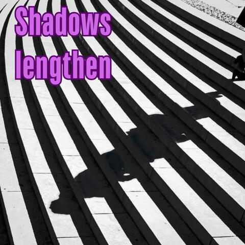 Shadows Lengthen