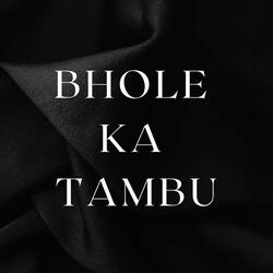 Bhole Ka Tambu