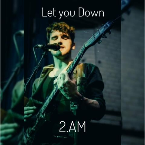 Let You Down - (2.Am Version)