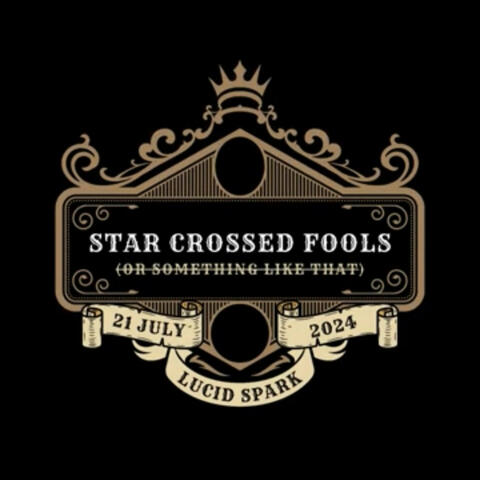 Star Crossed Fools (Or Something Like That)