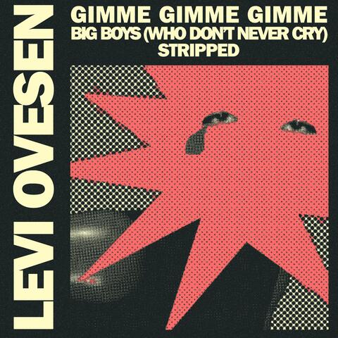 Gimme, Gimme, Gimme Big Boys (Who Don't Never Cry), (Stripped)