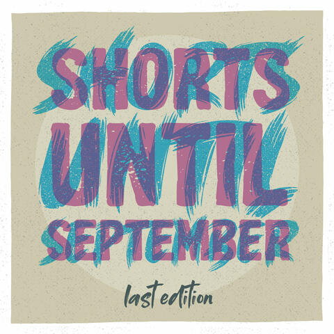 Shorts Until September