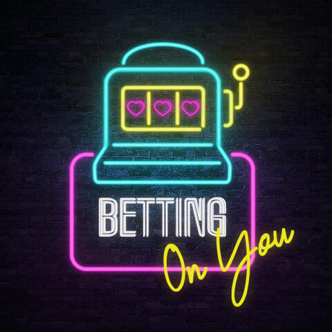 Betting on You