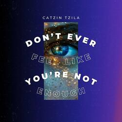 Don't Ever Feel Like You're Not Enough